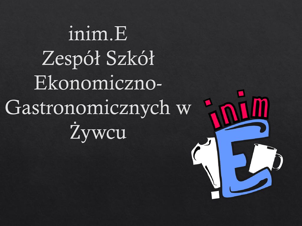 Inim E Zesp Szk Ekonomiczno Gastronomicznych W Ywcu Ppt Pobierz